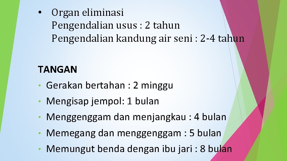  • Organ eliminasi Pengendalian usus : 2 tahun Pengendalian kandung air seni :