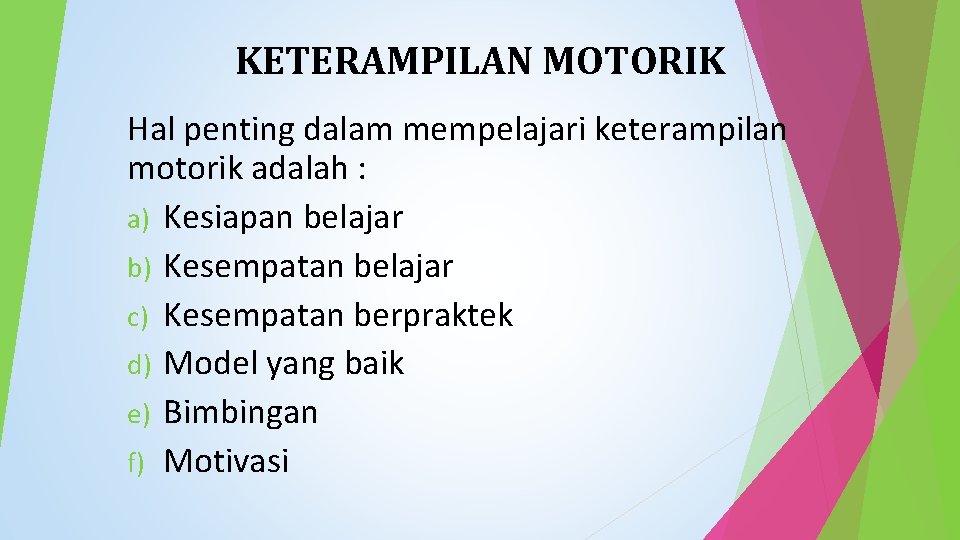 KETERAMPILAN MOTORIK Hal penting dalam mempelajari keterampilan motorik adalah : a) Kesiapan belajar b)