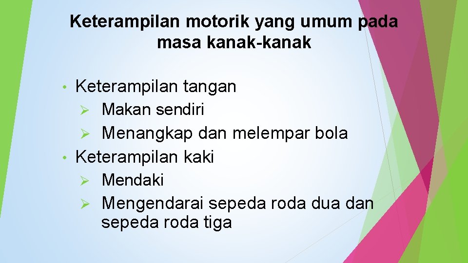 Keterampilan motorik yang umum pada masa kanak-kanak • Keterampilan tangan Ø Makan sendiri Menangkap