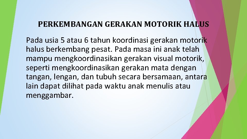 PERKEMBANGAN GERAKAN MOTORIK HALUS Pada usia 5 atau 6 tahun koordinasi gerakan motorik halus