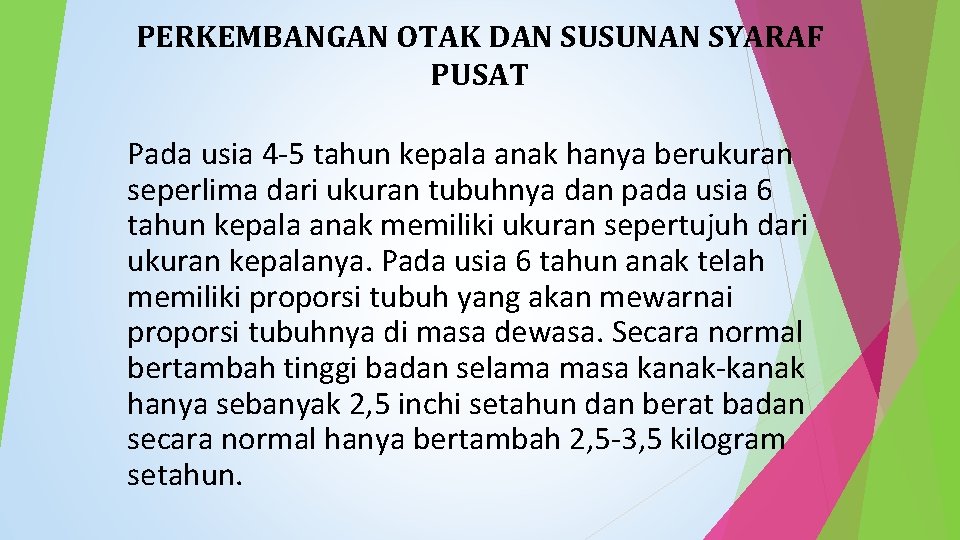 PERKEMBANGAN OTAK DAN SUSUNAN SYARAF PUSAT Pada usia 4 -5 tahun kepala anak hanya