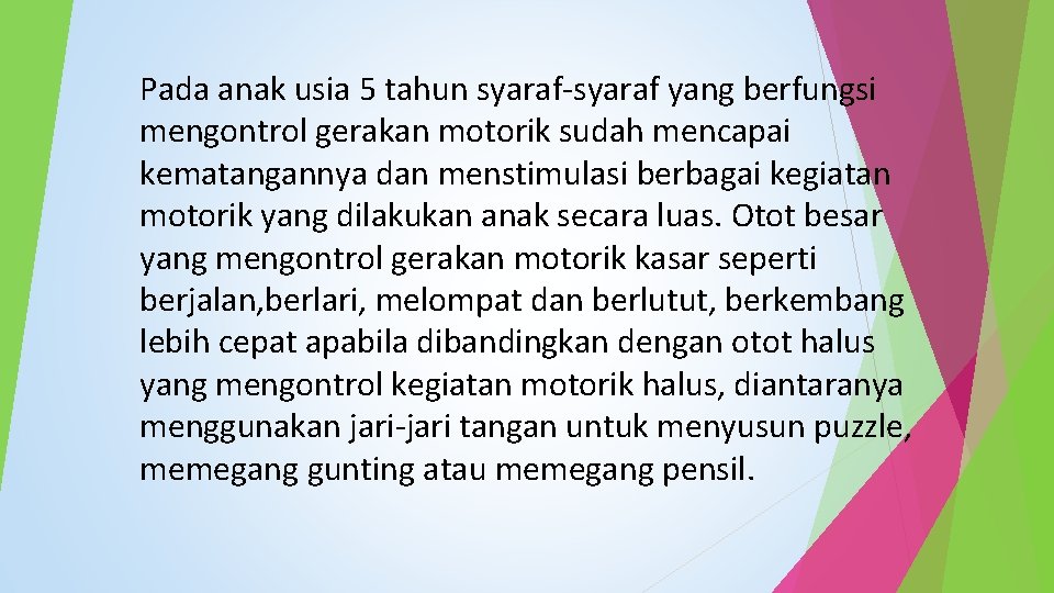 Pada anak usia 5 tahun syaraf-syaraf yang berfungsi mengontrol gerakan motorik sudah mencapai kematangannya