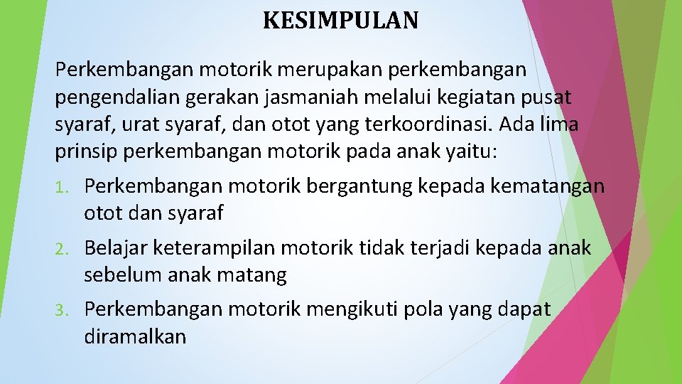 KESIMPULAN Perkembangan motorik merupakan perkembangan pengendalian gerakan jasmaniah melalui kegiatan pusat syaraf, urat syaraf,