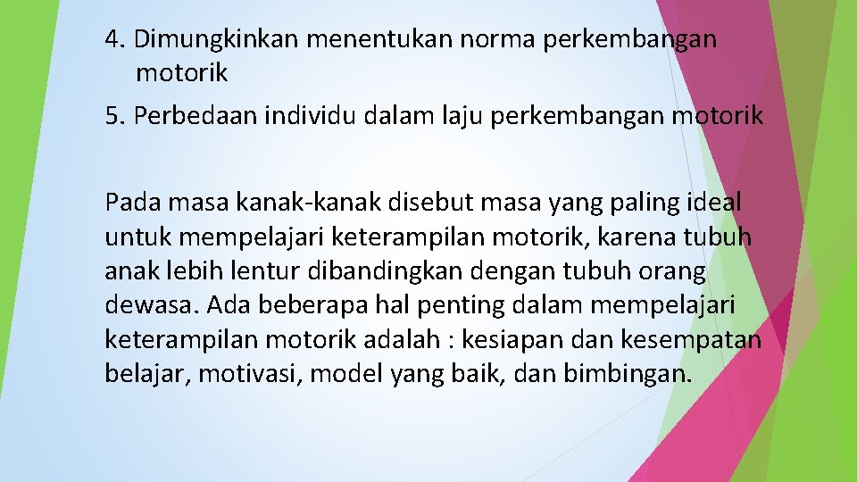 4. Dimungkinkan menentukan norma perkembangan motorik 5. Perbedaan individu dalam laju perkembangan motorik Pada