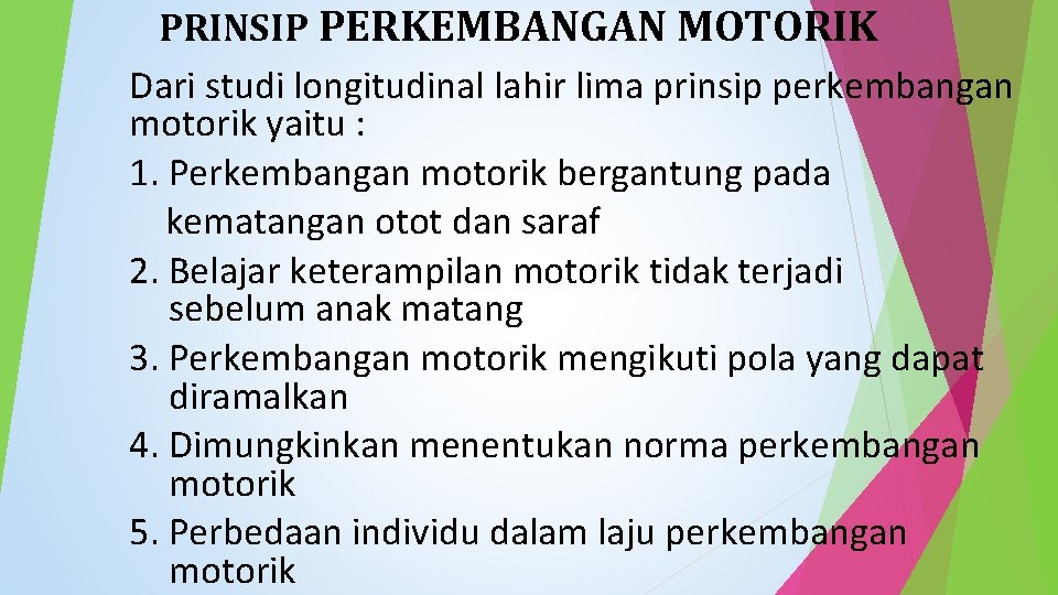 PRINSIP PERKEMBANGAN MOTORIK Dari studi longitudinal lahir lima prinsip perkembangan motorik yaitu : 1.