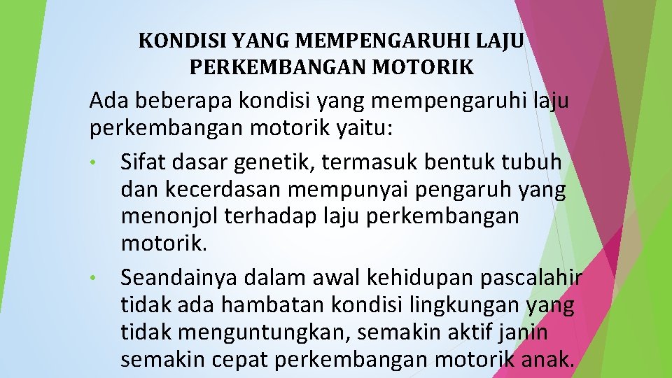 KONDISI YANG MEMPENGARUHI LAJU PERKEMBANGAN MOTORIK Ada beberapa kondisi yang mempengaruhi laju perkembangan motorik