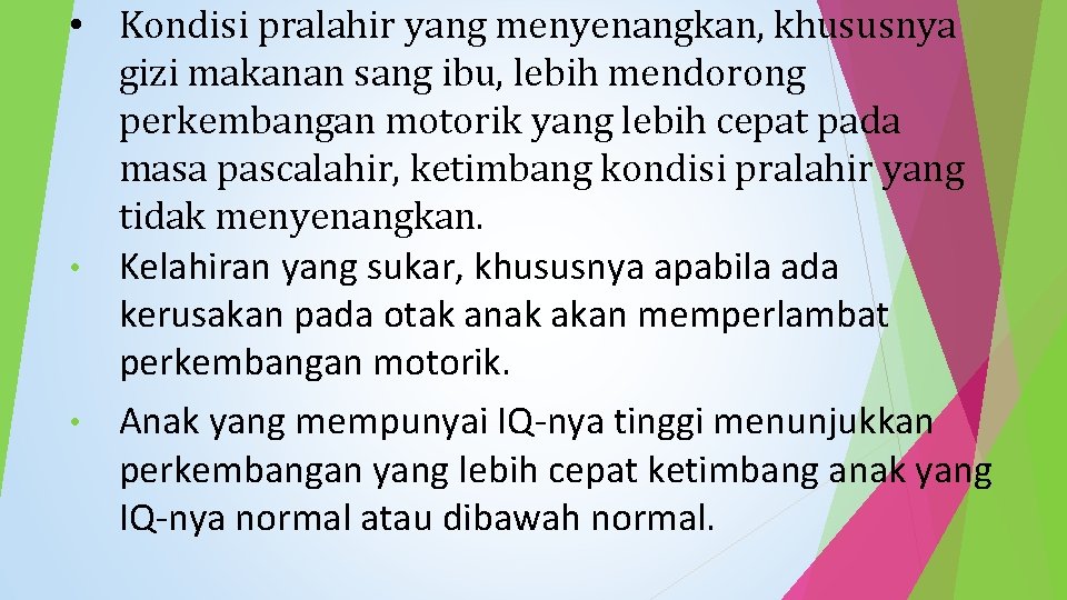  • Kondisi pralahir yang menyenangkan, khususnya gizi makanan sang ibu, lebih mendorong perkembangan