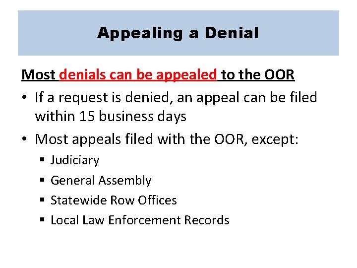 Appealing a Denial Most denials can be appealed to the OOR • If a