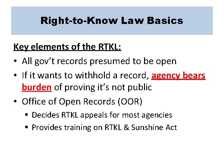 Right-to-Know Law Basics Key elements of the RTKL: • All gov’t records presumed to