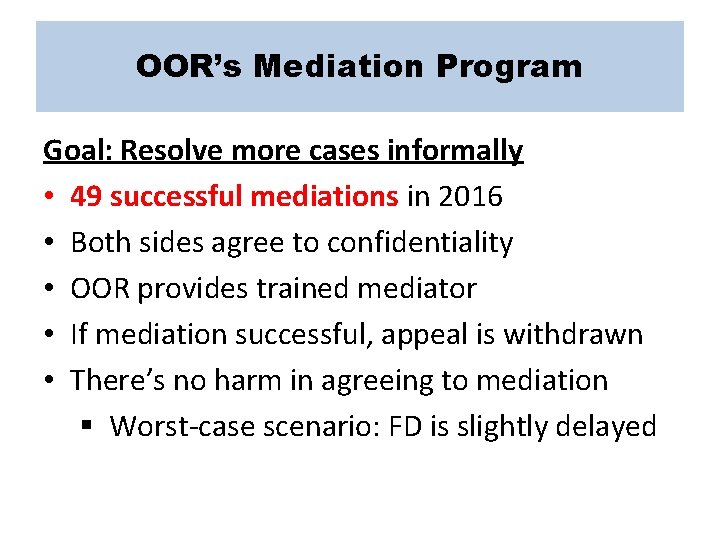 OOR’s Mediation Program Goal: Resolve more cases informally • 49 successful mediations in 2016