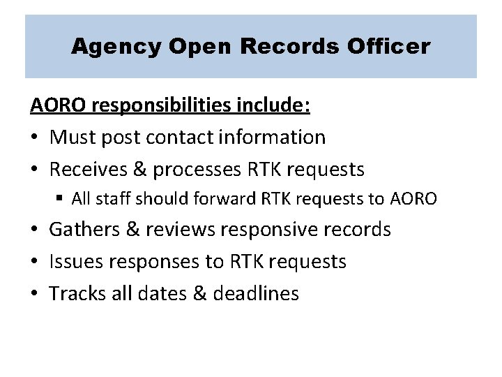 Agency Open Records Officer AORO responsibilities include: • Must post contact information • Receives