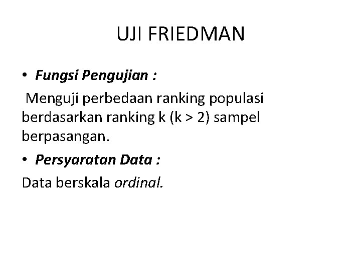 UJI FRIEDMAN • Fungsi Pengujian : Menguji perbedaan ranking populasi berdasarkan ranking k (k
