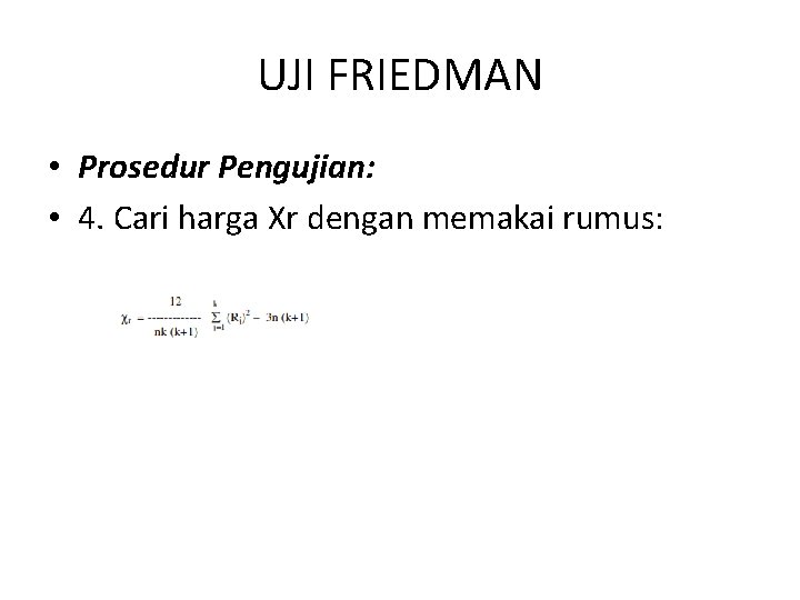 UJI FRIEDMAN • Prosedur Pengujian: • 4. Cari harga Xr dengan memakai rumus: 