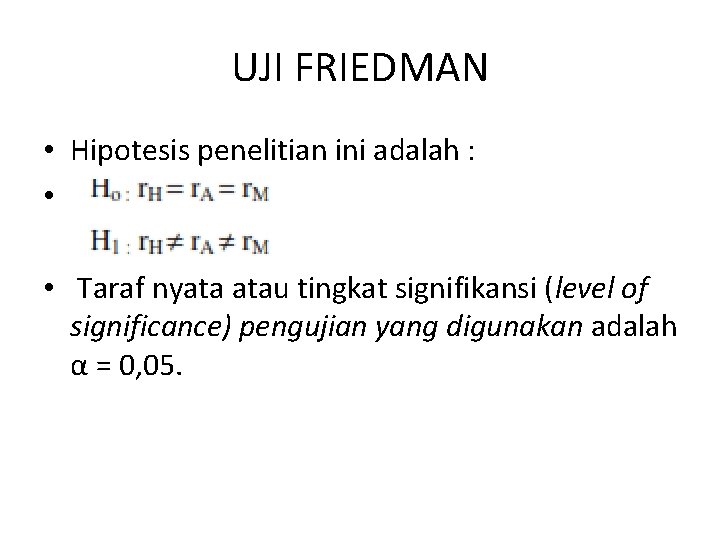 UJI FRIEDMAN • Hipotesis penelitian ini adalah : • • Taraf nyata atau tingkat