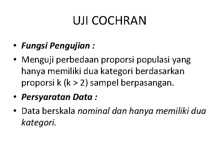 UJI COCHRAN • Fungsi Pengujian : • Menguji perbedaan proporsi populasi yang hanya memiliki