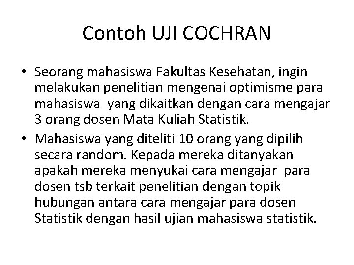 Contoh UJI COCHRAN • Seorang mahasiswa Fakultas Kesehatan, ingin melakukan penelitian mengenai optimisme para