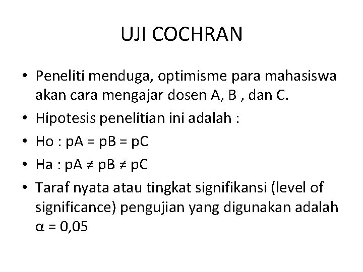UJI COCHRAN • Peneliti menduga, optimisme para mahasiswa akan cara mengajar dosen A, B