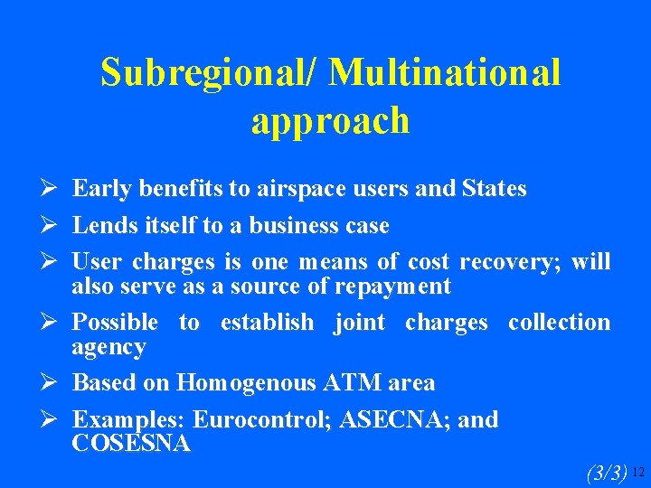 Subregional/ Multinational approach Ø Early benefits to airspace users and States Ø Lends itself