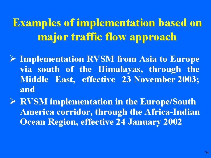 Examples of implementation based on major traffic flow approach Ø Implementation RVSM from Asia