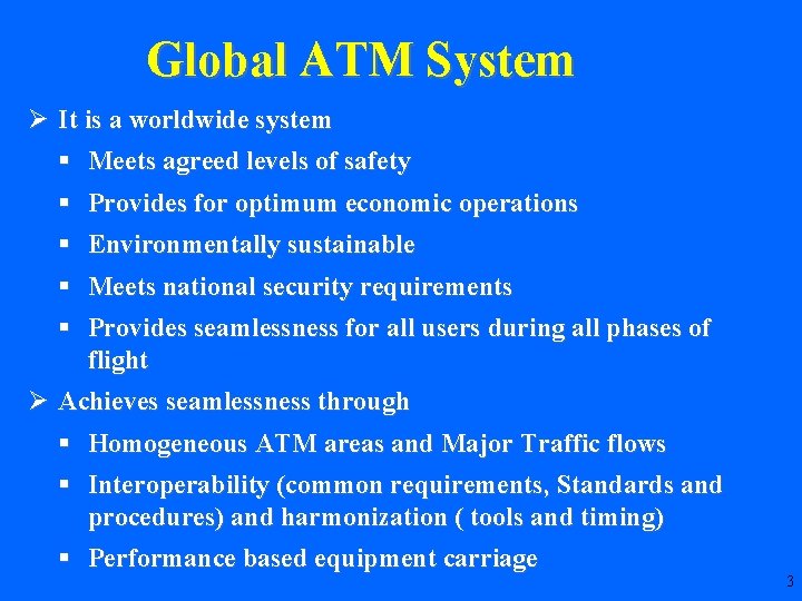 Global ATM System Ø It is a worldwide system § Meets agreed levels of