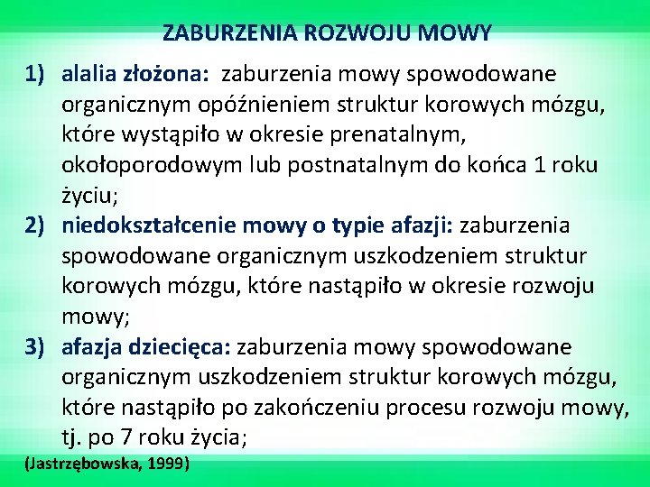 ZABURZENIA ROZWOJU MOWY 1) alalia złożona: zaburzenia mowy spowodowane organicznym opóźnieniem struktur korowych mózgu,