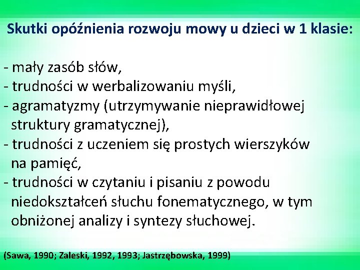 Skutki opóźnienia rozwoju mowy u dzieci w 1 klasie: - mały zasób słów, -