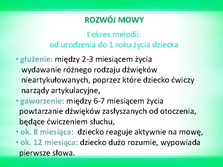 ROZWÓJ MOWY I okres melodii: od urodzenia do 1 roku życia dziecka • głużenie: