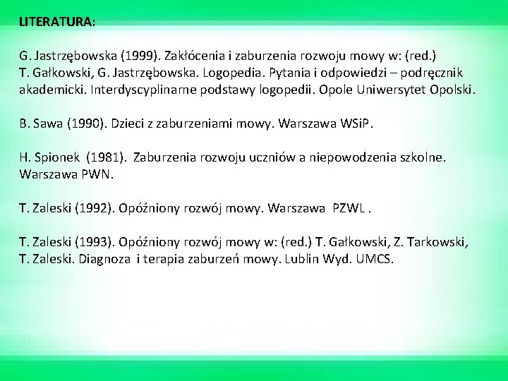 LITERATURA: G. Jastrzębowska (1999). Zakłócenia i zaburzenia rozwoju mowy w: (red. ) T. Gałkowski,