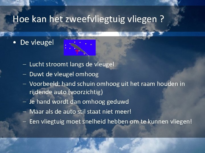 Hoe kan het zweefvliegtuig vliegen ? • De vleugel – Lucht stroomt langs de