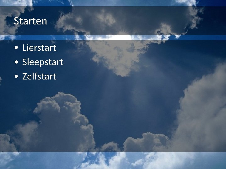 Starten • Lierstart • Sleepstart • Zelfstart 