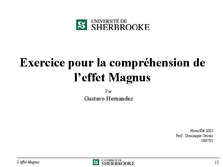 Exercice pour la compréhension de l’effet Magnus Par Gustavo Hernandez Hiver/Été 2005 Prof. :