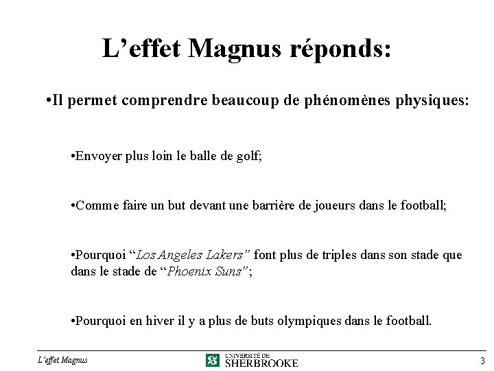 L’effet Magnus réponds: • Il permet comprendre beaucoup de phénomènes physiques: • Envoyer plus