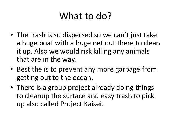 What to do? • The trash is so dispersed so we can’t just take