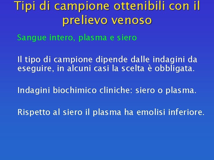 Tipi di campione ottenibili con il prelievo venoso Sangue intero, plasma e siero Il