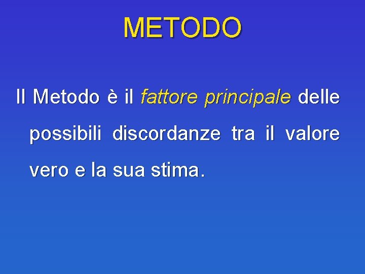 METODO Il Metodo è il fattore principale delle possibili discordanze tra il valore vero