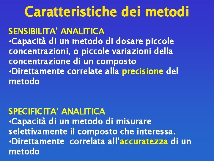 Caratteristiche dei metodi SENSIBILITA’ ANALITICA • Capacità di un metodo di dosare piccole concentrazioni,