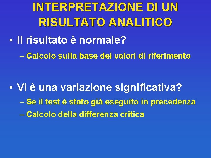 INTERPRETAZIONE DI UN RISULTATO ANALITICO • Il risultato è normale? – Calcolo sulla base