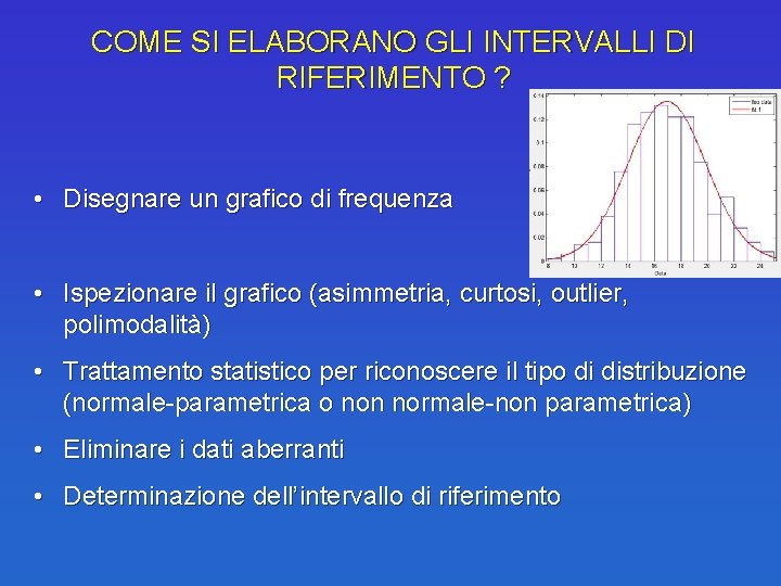 COME SI ELABORANO GLI INTERVALLI DI RIFERIMENTO ? • Disegnare un grafico di frequenza