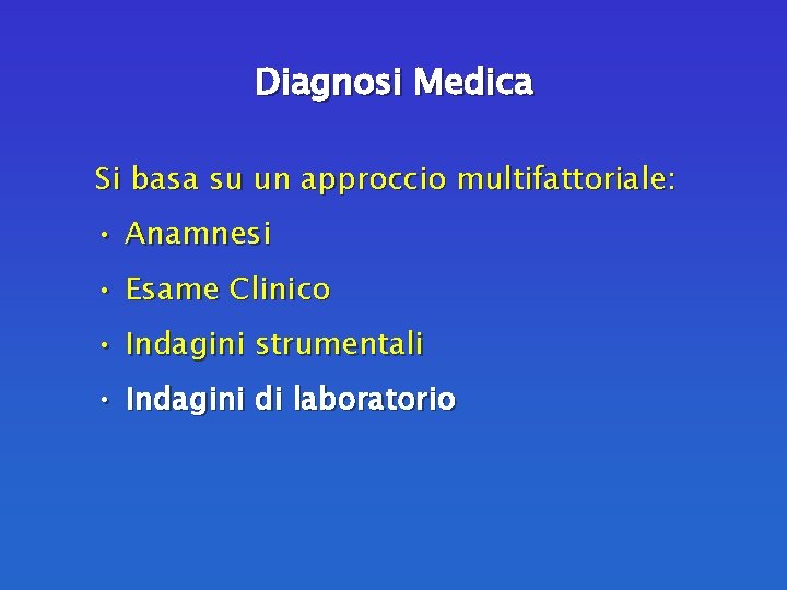 Diagnosi Medica Si basa su un approccio multifattoriale: • Anamnesi • Esame Clinico •