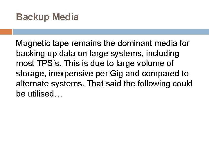 Backup Media Magnetic tape remains the dominant media for backing up data on large