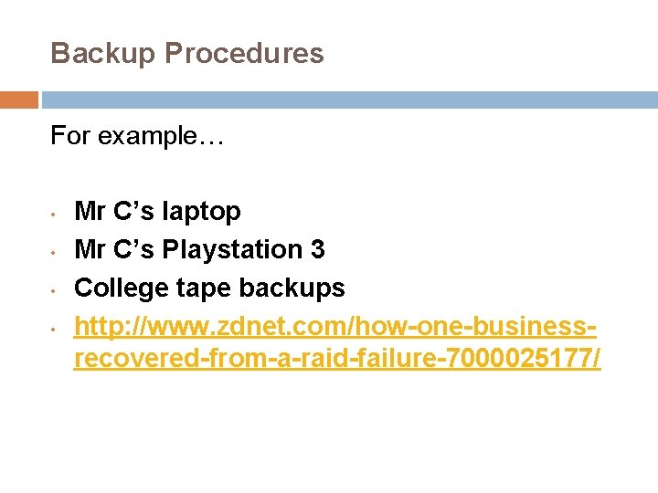 Backup Procedures For example… • • Mr C’s laptop Mr C’s Playstation 3 College