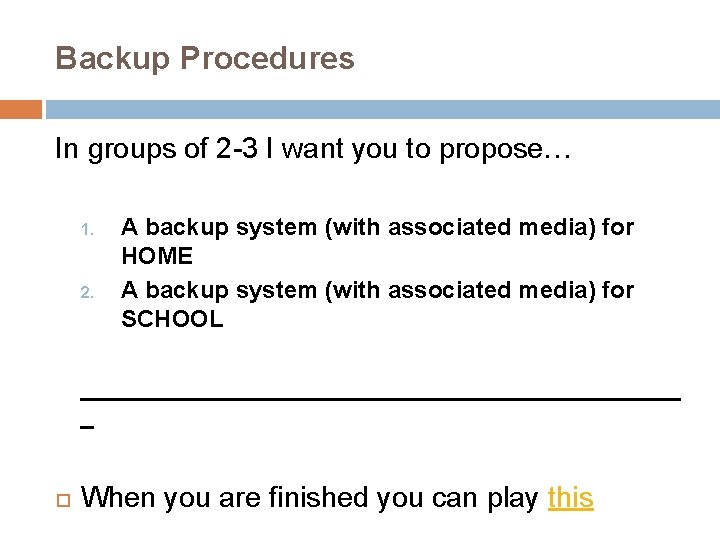 Backup Procedures In groups of 2 -3 I want you to propose… 1. 2.