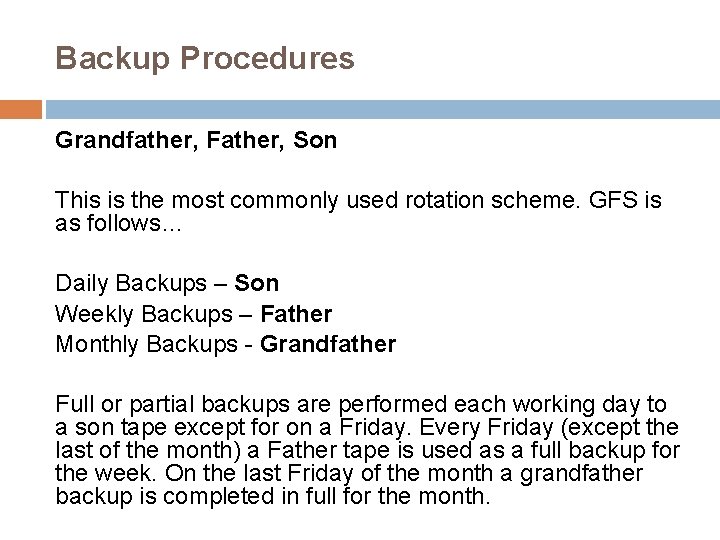 Backup Procedures Grandfather, Father, Son This is the most commonly used rotation scheme. GFS