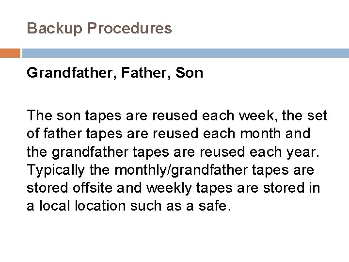 Backup Procedures Grandfather, Father, Son The son tapes are reused each week, the set