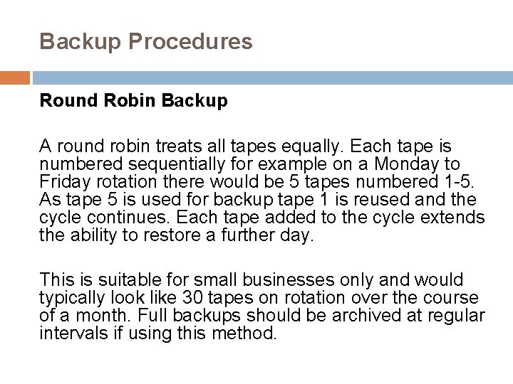 Backup Procedures Round Robin Backup A round robin treats all tapes equally. Each tape