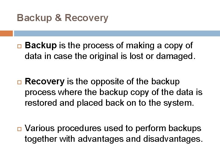 Backup & Recovery Backup is the process of making a copy of data in