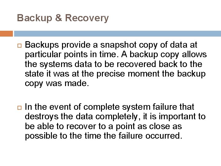 Backup & Recovery Backups provide a snapshot copy of data at particular points in