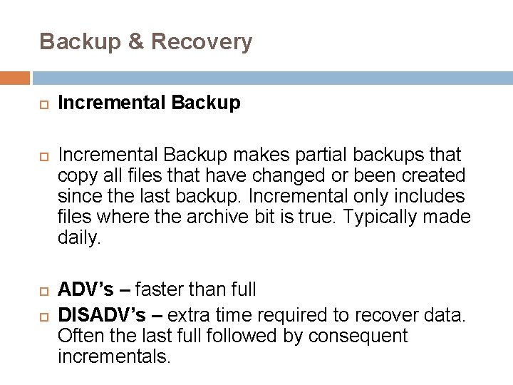 Backup & Recovery Incremental Backup makes partial backups that copy all files that have