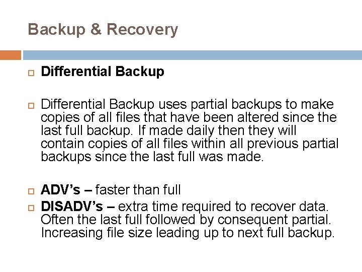 Backup & Recovery Differential Backup uses partial backups to make copies of all files