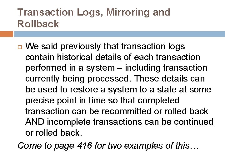Transaction Logs, Mirroring and Rollback We said previously that transaction logs contain historical details